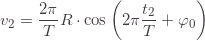 \displaystyle v_2=\frac{2\pi}{T}R\cdot\cos\left(2\pi\frac{t_2}{T}+\varphi_0\right)