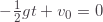 -\frac{1}{2}gt+v_0=0