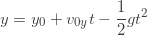 \begin{equation*} y=y_0+v_{0y}t-\frac{1}{2}gt^2 \end{equation*}