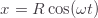 \[x=R\cos(\omega t)\]