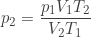\displaystyle p_2=\frac{p_1V_1T_2}{V_2T_1}