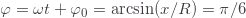 \varphi=\omega t+\varphi_0=\text{arcsin}(x/R)=\pi/6