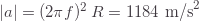 |a|=(2\pi f)^2\,R=1184\text{ m/s}^2