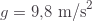 g=9{,}8\text{ m/s}^2