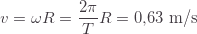 \displaystyle v=\omega R=\frac{2\pi}{T}R=0{,}63\text{ m/s}