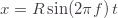 x=R\sin(2\pi f)\,t