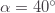 \alpha=40^\circ