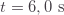 t=6,0\text{ s}