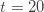 t=20
