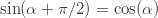 \sin(\alpha+\pi/2)=\cos(\alpha)