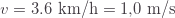 v=3.6\text{ km/h}=1{,}0\text{ m/s}
