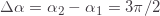 \Delta \alpha=\alpha_2-\alpha_1=3\pi/2