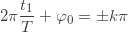 \displaystyle 2\pi\frac{t_1}{T}+\varphi_0=\pm k\pi