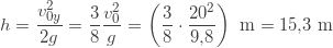 \displaystyle h=\frac{v_{0y}^2}{2g}=\frac{3}{8}\frac{v_0^2}{g}=\left(\frac{3}{8}\cdot\frac{20^2}{9{,}8}\right)\text{ m}=15{,}3\text{ m}