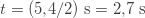 t=(5{,}4/2)\;\text{s}=2{,}7\;\text{s}
